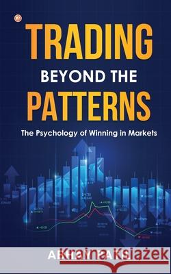 Trading Beyond the Patterns: The Psychology of Winning in Markets Abhay Patil 9789356215160 Orangebooks Publication - książka