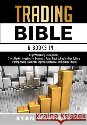 Trading Bible: Cryptocurrency Trading, Stock Market Investing for Beginners, Forex Trading, Day Trading, Options Trading, Swing Tradi Ryan Martinez 9781914271274 Chasecheck Ltd - książka