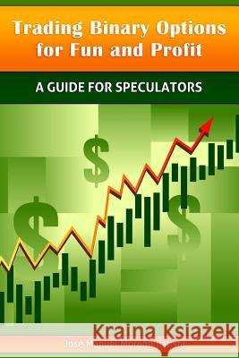 Trading Binary Options for Fun and Profit: A Guide for Speculators Jose Manuel Moreira Batista 9781492890362 Createspace - książka