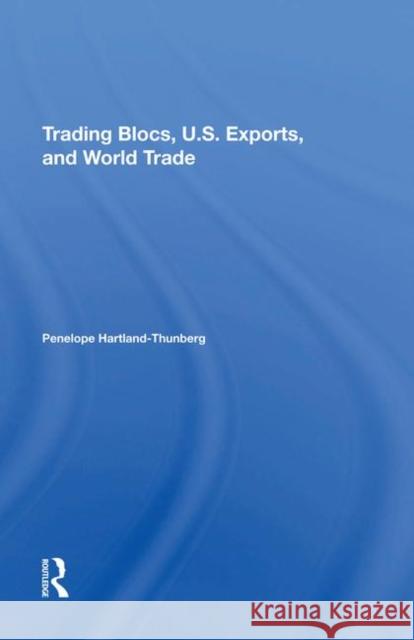 Trading Blocs, U.S. Exports, and World Trade Hartland-Thunberg, Penelope 9780367211882 Routledge - książka