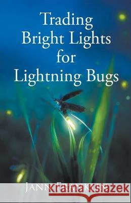 Trading Bright Lights For Lightning Bugs Jann Franklin   9798215722480 Rougarou Press LLC - książka