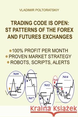 Trading Code is Open: ST Patterns of the Forex and Futures Exchanges, 100% Profit per Month, Proven Market Strategy, Robots, Scripts, Alerts Poltoratskiy, Vladimir 9781719837385 Independently Published - książka