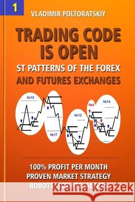 Trading Code is Open: ST Patterns of the Forex and Futures Exchanges, 100% Profit per Month, Proven Market Strategy, Robots, Scripts, Alerts Poltoratskiy, Vladimir 9781719859837 Independently Published - książka