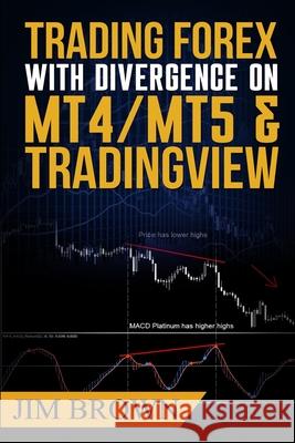 Trading Forex with Divergence on MT4/MT5 & TradingView Brown, Jim 9781541214361 Createspace Independent Publishing Platform - książka