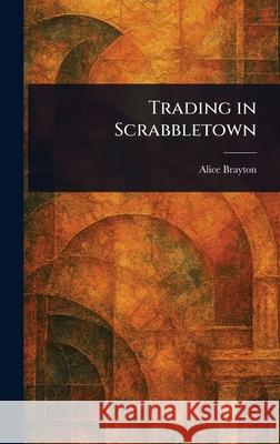 Trading in Scrabbletown Alice Brayton 9781025251448 Anson Street Press - książka