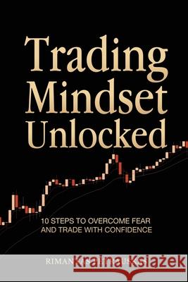 Trading Mindset Unlocked: 10 Steps To Overcome Fear And Trade With Confidence Rimantas Petrauskas 9786090808849 Rimantas Petrauskas - książka