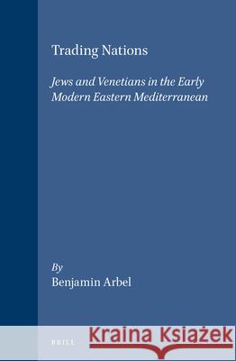 Trading Nations: Jews and Venetians in the Early Modern Eastern Mediterranean Benjamin Arbel B. Arbel 9789004100572 Brill Academic Publishers - książka