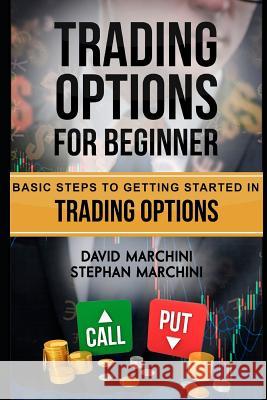 Trading Options For Beginners: Basic steps to getting started in trading options Marchini, Stephan 9781726796064 Independently Published - książka