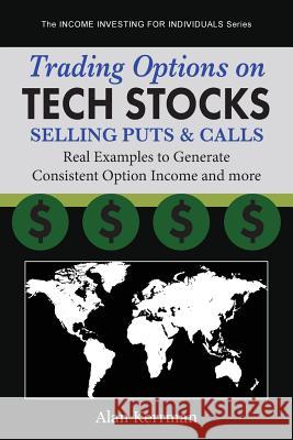 Trading Options on Tech Stocks - Selling Puts & Calls: Real Examples to Generate Consistent Option Income and more Kerrman, Alan 9781533368157 Createspace Independent Publishing Platform - książka