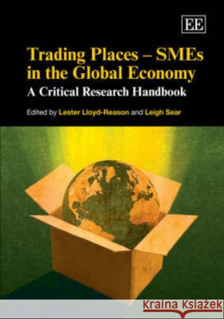 Trading Places - SMEs in the Global Economy: A Critical Research Handbook Lester  Lloyd-Reason Leigh Sear  9781845420390 Edward Elgar Publishing Ltd - książka