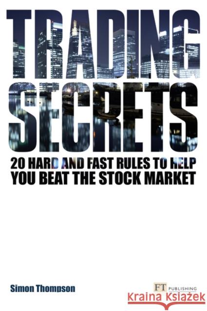 Trading Secrets: 20 hard and fast rules to help you beat the stock market Simon Thompson 9780273722090  - książka