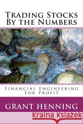 Trading Stocks By the Numbers: Financial Engineering For Profit Henning Phd, Grant 9781517283261 Createspace - książka