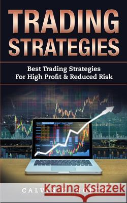 Trading Strategies: Best Trading Strategies For High Profit & Reduced Risk (2 manuscripts: Options Trading + Trading For Beginners) North, Calvin K. 9781985448704 Createspace Independent Publishing Platform - książka