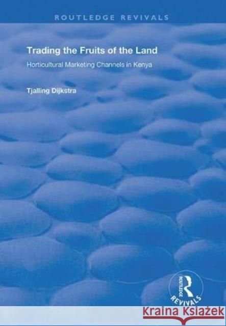 Trading the Fruits of the Land: Horticultural Marketing of the Land Tjalling Dijkstra 9781138364431 Routledge - książka