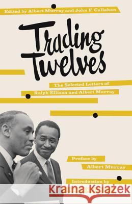 Trading Twelves: The Selected Letters of Ralph Ellison and Albert Murray Ralph Waldo Ellison Albert Murray John F. Callahan 9780375708053 Vintage Books USA - książka