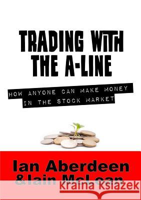 Trading with the A-Line Ian Aberdeen, Iain McLean 9781326042387 Lulu.com - książka