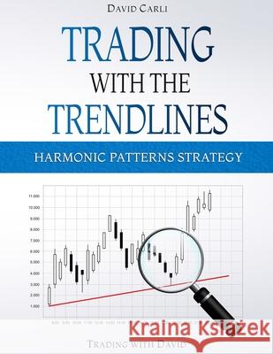 Trading with the Trendlines - Harmonic Patterns Strategy: Trading Strategy. Forex, Stocks, Futures, Commodity, CFD, ETF. Winter, Caroline 9798645896652 Independently published - książka