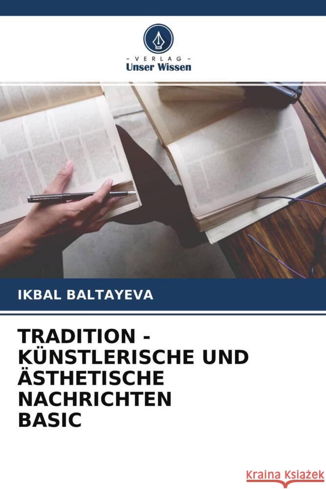 TRADITION - KÜNSTLERISCHE UND ÄSTHETISCHE NACHRICHTEN BASIC Baltayeva, Ikbal 9786204438375 Verlag Unser Wissen - książka