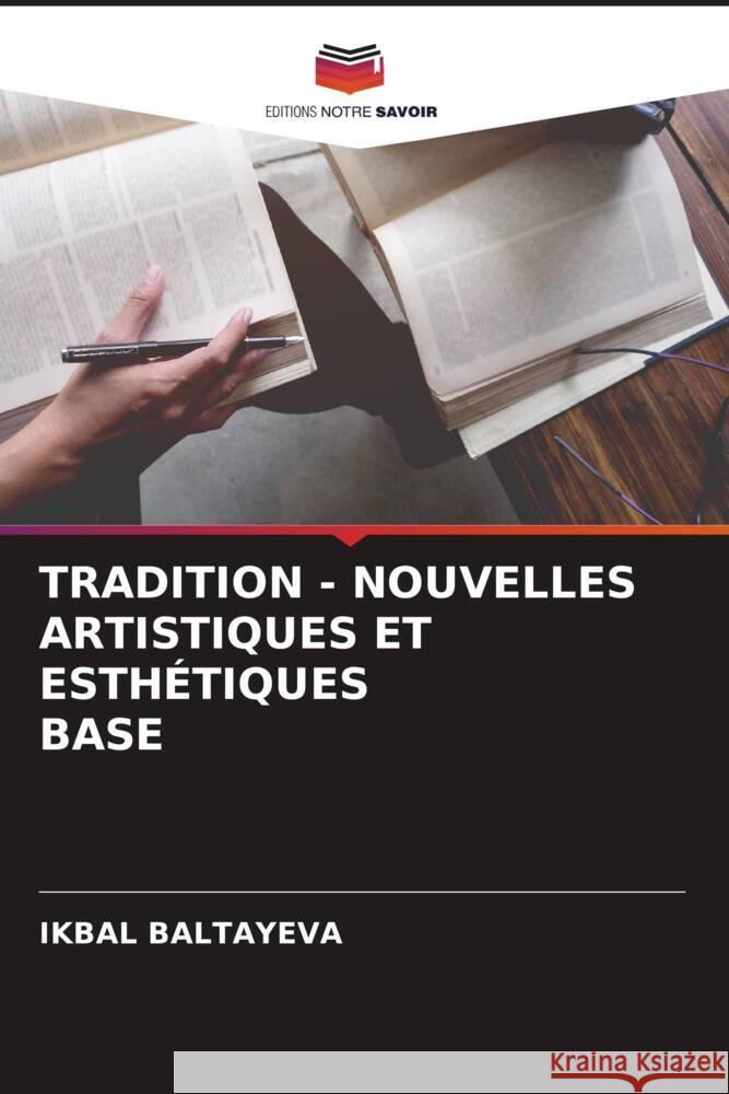 TRADITION - NOUVELLES ARTISTIQUES ET ESTHÉTIQUES BASE Baltayeva, Ikbal 9786204438399 Editions Notre Savoir - książka