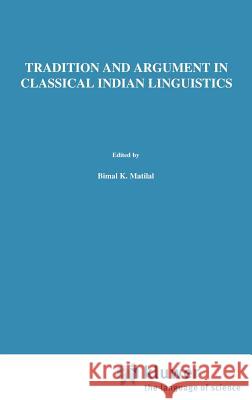 Tradition and Argument in Classical Indian Linguistics: The Bahiraṅga-Paribhāṣā In the Paribhāṣenduśekhara Bronkhorst, Johannes 9789027720405 Springer - książka