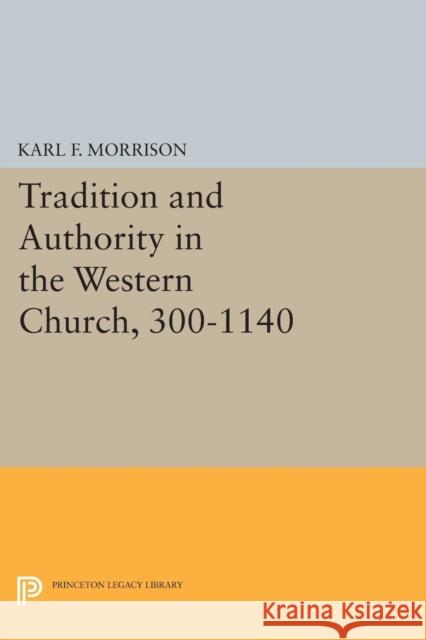 Tradition and Authority in the Western Church, 300-1140 Morrison, Karl F. 9780691621616 John Wiley & Sons - książka