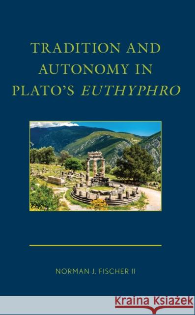 Tradition and Autonomy in Plato's Euthyphro Norman J. Fischer II 9781666928259 Lexington Books - książka