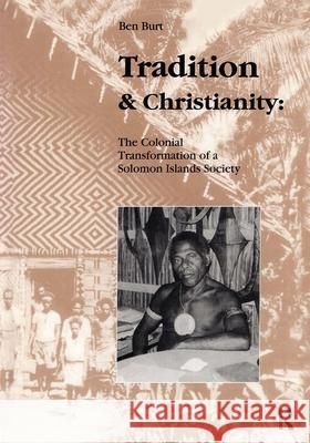 Tradition and Christianity: The Colonial Transformation of a Solomon Islands Society Ben Burt Burt Ben 9783718654499 Routledge - książka