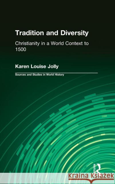 Tradition and Diversity: Christianity in a World Context to 1500 Jolly, Karen Louise 9781563244674 M.E. Sharpe - książka