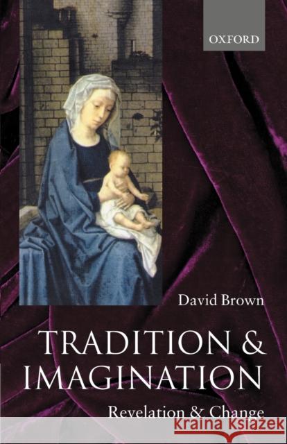 Tradition and Imagination: Revelation and Change Brown, David 9780199275915 Oxford University Press - książka