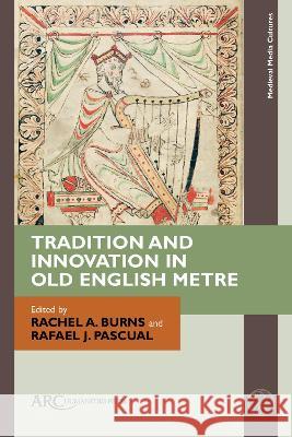 Tradition and Innovation in Old English Metre Rachel A. Burns Rafael J. Pascual 9781802700244 ARC Humanities Press - książka