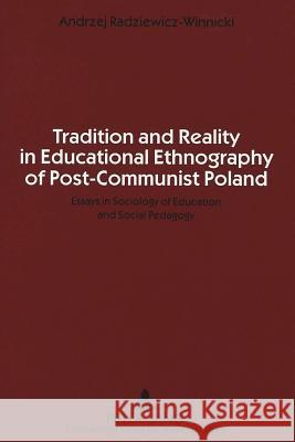 Tradition and Reality in Educational Ethnography of Post-Communist Poland; Essays in Sociology of Education and Social Pedagogy Radziewicz-Winnicki, Andrzej 9783631326916 Peter Lang GmbH - książka