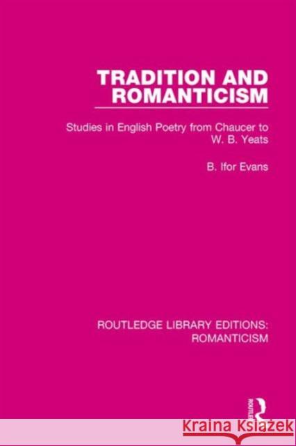 Tradition and Romanticism: Studies in English Poetry from Chaucer to W. B. Yeats B. Ifor Evans 9781138190023 Routledge - książka