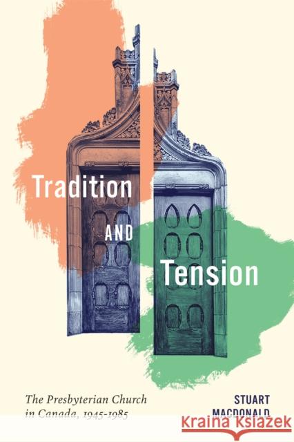 Tradition and Tension: The Presbyterian Church in Canada, 1945-1985 Stuart Macdonald 9780228024699 McGill-Queen's University Press - książka