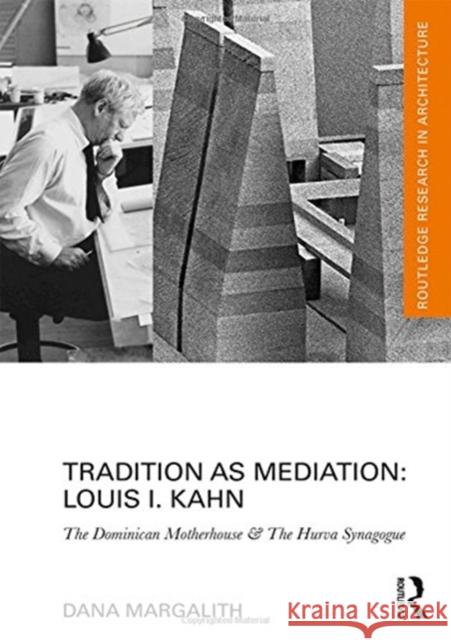 Tradition as Mediation: Louis I. Kahn: The Dominican Motherhouse & the Hurva Synagogue Dana Margalith 9781138673229 Routledge - książka