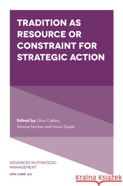 Tradition as Resource or Constraint for Strategic Action Gino Cattani Simone Ferriani Innan Sasaki 9781837087617 Emerald Publishing Limited - książka