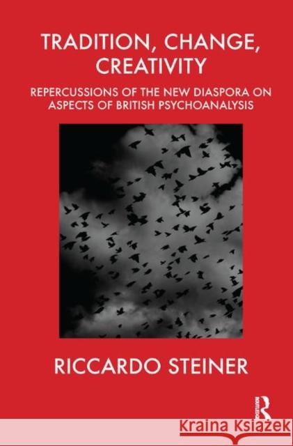 Tradition, Change, Creativity: Repercussions of the New Diaspora on Aspects of British Psychoanalysis Steiner, Riccardo 9780367329341 Taylor and Francis - książka