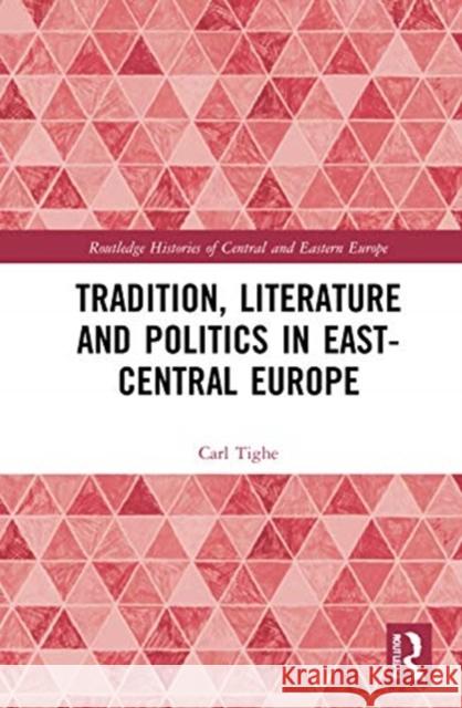 Tradition, Literature and Politics in East-Central Europe Carl Tighe 9780367634711 Routledge - książka