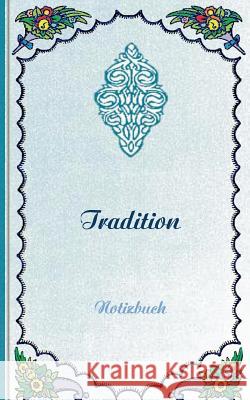 Tradition (Notizbuch): Notizbuch, Notebook, Vintage, Old Fashion, Klassiker, Edel, Design, Einschreibbuch, Tagebuch, Diary, Notes, Geschenkbu Rose, Luisa 9783743114319 Books on Demand - książka