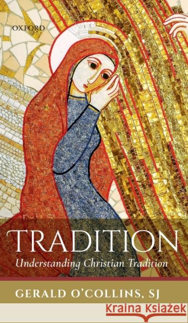 Tradition: Understanding Christian Tradition Gerald O'Collin 9780198830306 Oxford University Press, USA - książka