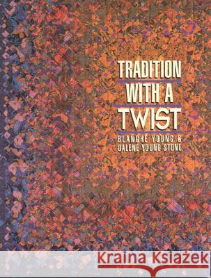 Tradition With A Twist: Variations on Your Favorite Quilts Blanche Young 9781571200020 C & T Publishing - książka