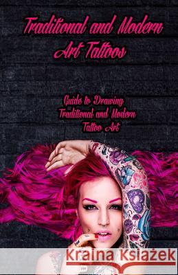 Traditional and Modern Art Tattoos: Guide to Drawing Traditional and Modern Tattoo Art Gala Publication 9781522707295 Createspace Independent Publishing Platform - książka