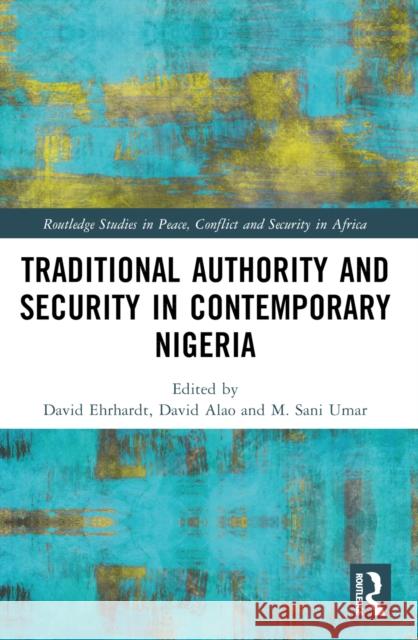 Traditional Authority and Security in Contemporary Nigeria David Ehrhardt David Oladimeji Alao M. Sani Umar 9781032550268 Routledge - książka