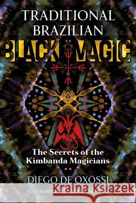 Traditional Brazilian Black Magic: The Secrets of the Kimbanda Magicians Diego de Oxóssi, Hendrix Silveira 9781644112267 Inner Traditions Bear and Company - książka