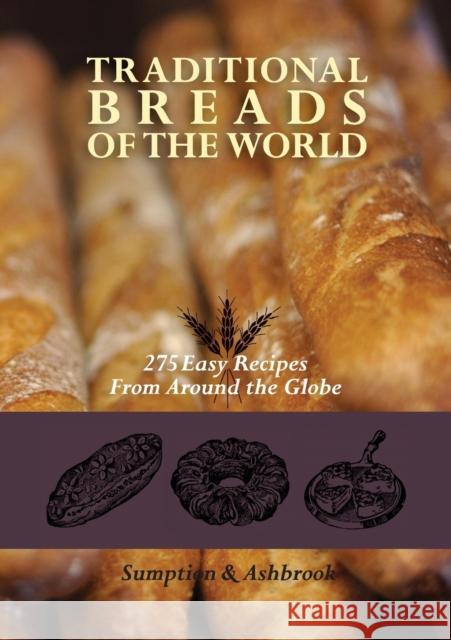 Traditional Breads of the World: 275 Easy Recipes from Around the Globe Ashbrook, Lois Lintner 9781626549715 Echo Point Books & Media - książka