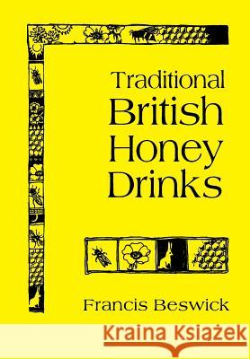 Traditional British Honey Drinks Francis Beswick   9781908904782 Northern Bee Books - książka