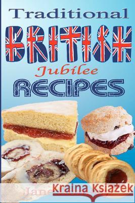Traditional British Jubilee Recipes.: Mouthwatering recipes for traditional British cakes, puddings, scones and biscuits. 78 recipes in total. Scales, Maz 9781477684986 Createspace Independent Publishing Platform - książka