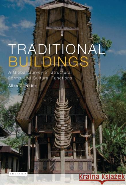 Traditional Buildings: A Global Survey of Structural Forms and Cultural Functions Allen Noble 9781845113056 Bloomsbury Publishing PLC - książka