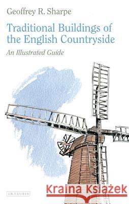 Traditional Buildings of the English Countryside : An Illustrated Guide Geoffrey R Sharpe 9781848856141  - książka