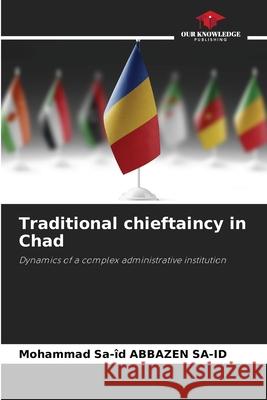 Traditional chieftaincy in Chad ABBAZEN SA-ID, Mohammad Sa-îd 9786136285610 Our Knowledge Publishing - książka