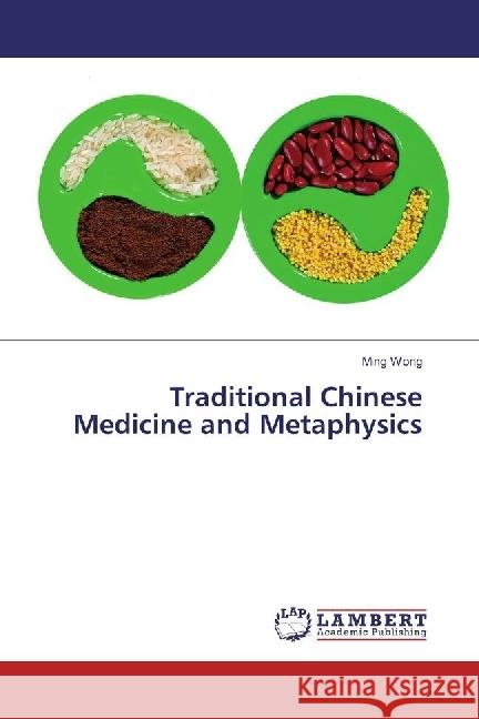 Traditional Chinese Medicine and Metaphysics Wong, Ming 9783330051751 LAP Lambert Academic Publishing - książka